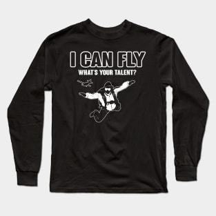 Skydiving: I can fly. What's your talent? Long Sleeve T-Shirt